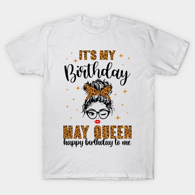 May Birthday Women Messy Bun It's My Birthday May Queen T-Shirt by paveldmit